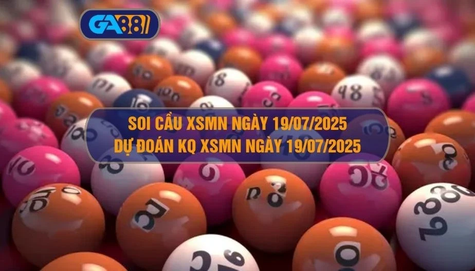 GA88 Soi cầu XSMN ngày 19/07/2025 - Dự đoán KQ XSMN 19/07/2025