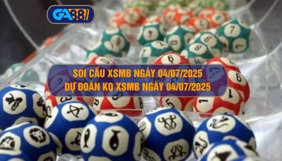 GA88 Soi cầu XSMB ngày 04/07/2025 - Dự đoán KQ XSMB 04/07/2025