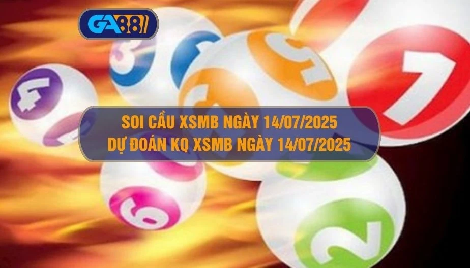 GA88 Soi cầu XSMB ngày 14/07/2025 - Dự đoán KQ XSMB 14/07/2025