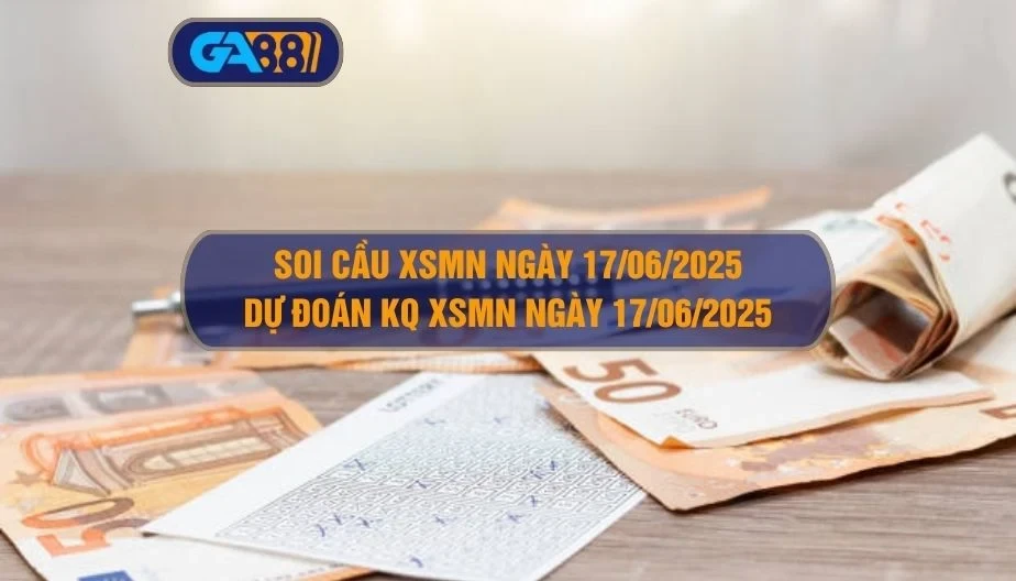 GA88 Soi cầu XSMN ngày 17/06/2025 - Dự đoán KQ XSMN 17/06/2025
