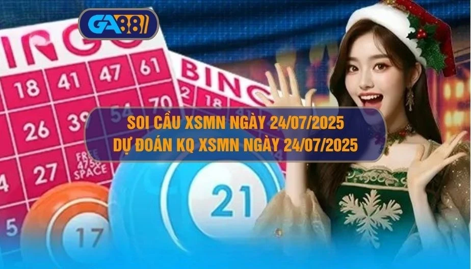 GA88 Soi cầu XSMN ngày 24/07/2025 - Dự đoán KQ XSMN 24/07/2025