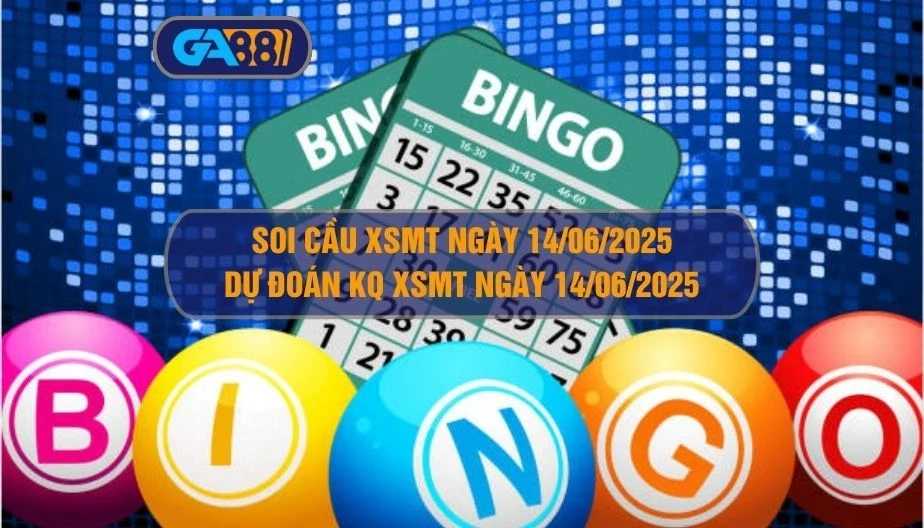 GA88 Soi cầu XSMT ngày 14/06/2025 - Dự đoán KQ XSMT 14/06/2025