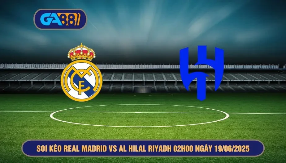 GA88 Soi kèo Real Madrid vs Al Hilal Riyadh 02h00 ngày 19/06/2025 - FIFA Club World Cup