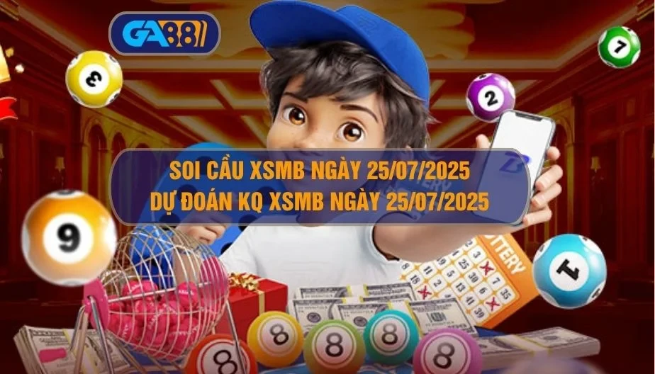 GA88 Soi cầu XSMB ngày 25/07/2025 - Dự đoán KQ XSMB 25/07/2025