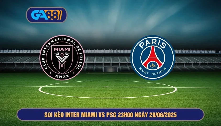 GA88 Soi kèo Inter Miami vs PSG 23h00 ngày 29/06/2025 - FIFA Club World Cup