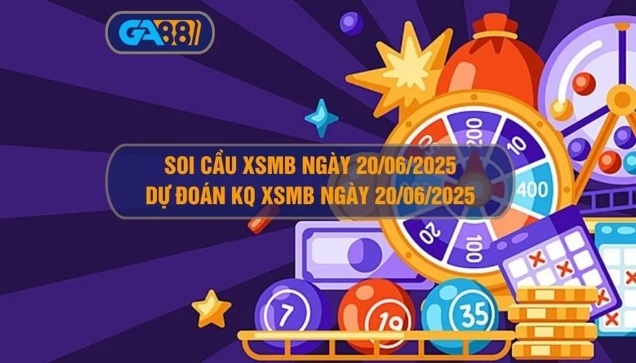 GA88 Soi cầu XSMB ngày 20/06/2025 - Dự đoán KQ XSMB 20/06/2025