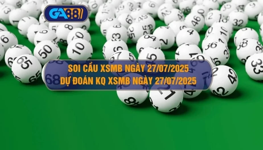 GA88 Soi cầu XSMB ngày 27/07/2025 - Dự đoán KQ XSMB 27/07/2025