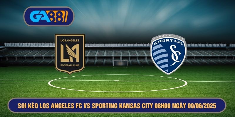 GA88 Soi kèo và dự đoán giải MLS Los Angeles FC vs Sporting Kansas City 08h00 ngày 09/06/2025