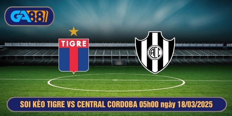 GA88 Soi kèo Tigre vs Central Cordoba VĐQG Argentina 05h00 ngày 18/03/2025