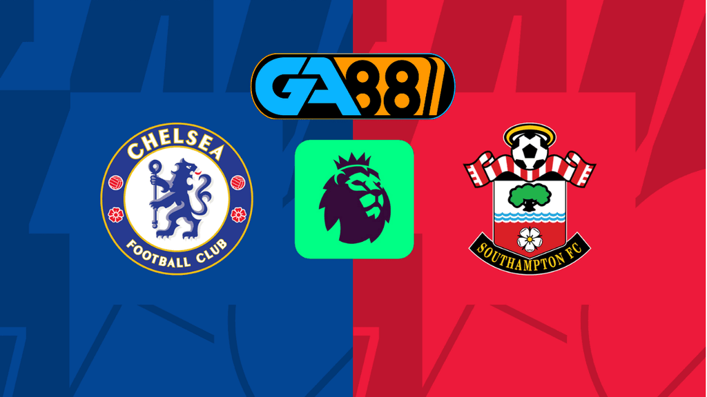 GA88 Soi kèo Chelsea vs Southampton 03h15 ngày 26/02/2025 - Ngoại Hạng Anh
