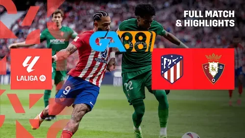 GA88 Soi kèo Atletico Madrid vs Osasuna 22h15 ngày 12/01/2025 - VĐQG Tây Ban Nha