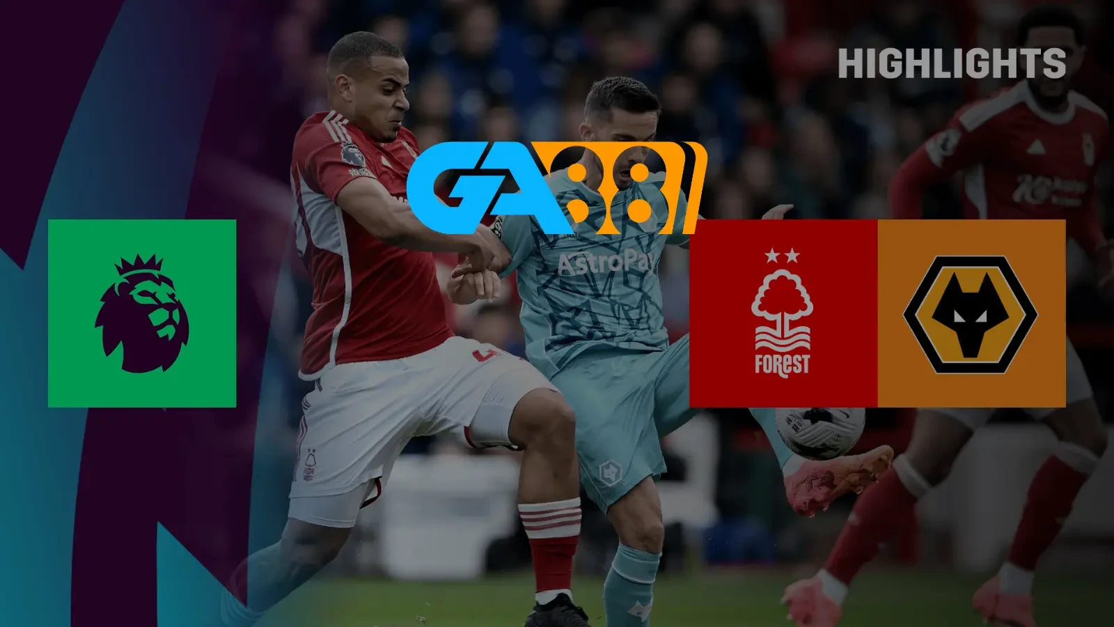 GA88 Soi kèo Wolves vs Nottingham Forest 03h00 ngày 07/01/2025 - Ngoại Hạng Anh