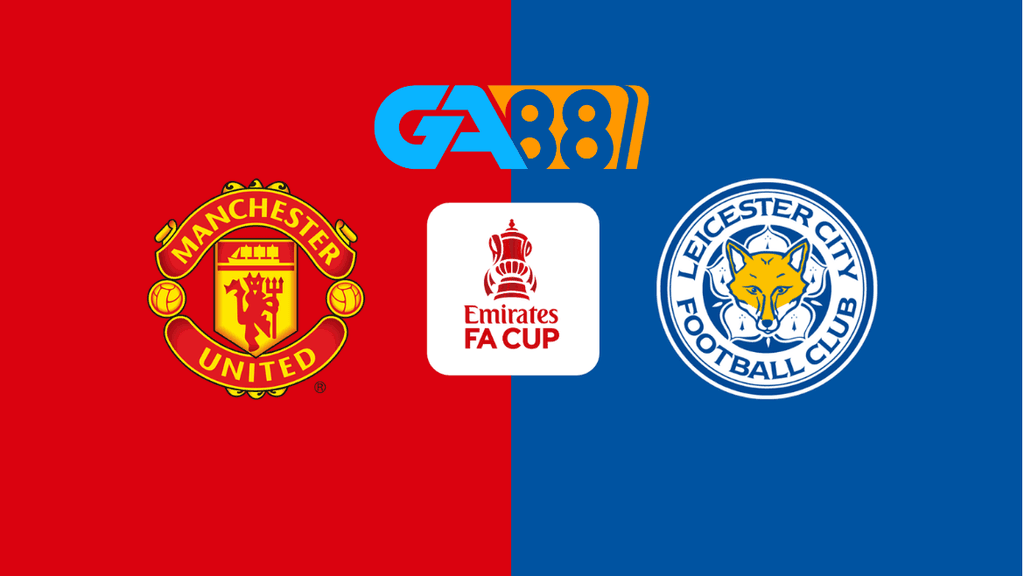 GA88 Soi kèo Manchester United vs Leicester City 03h00 ngày 08/02/2025 - FA Cup