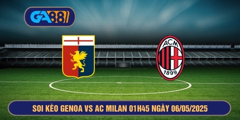 GA88 Soi kèo Genoa vs AC Milan 01h45 ngày 06/05/2025 - Serie A