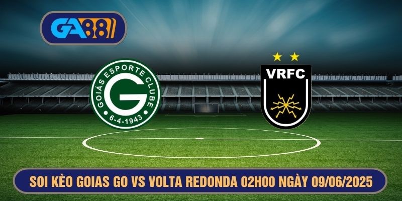 GA88 Soi kèo Serie B Brazil Goias GO vs Volta Redonda RJ 02h00 ngày 09/06/2025
