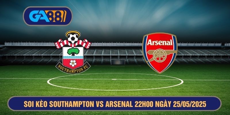 GA88 Soi kèo Southampton vs Arsenal 22h00 ngày 25/05/2025 - Ngoại Hạng Anh