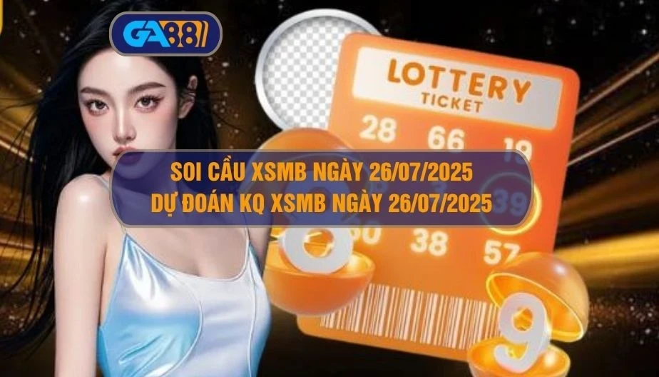 GA88 Soi cầu XSMB ngày 26/07/2025 - Dự đoán KQ XSMB 26/07/2025