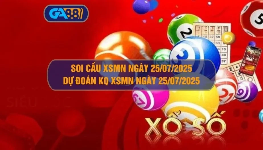 GA88 Soi cầu XSMN ngày 25/07/2025 - Dự đoán KQ XSMN 25/07/2025