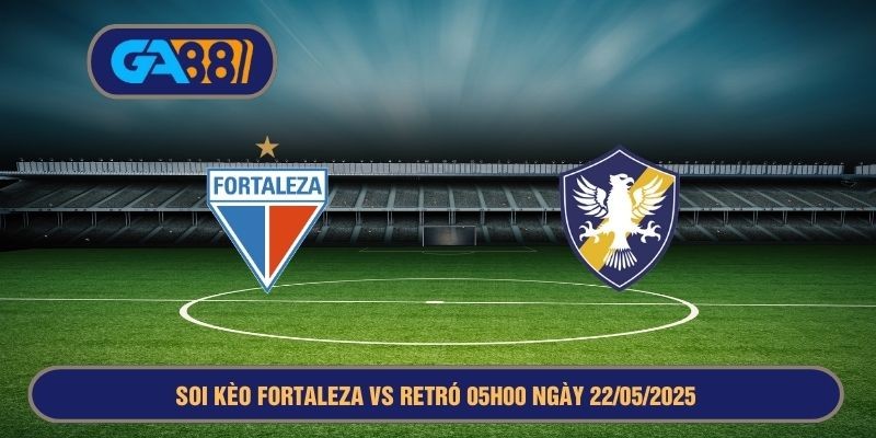 GA88 Soi kèo Copa de Brasil Fortaleza vs Retro PE 05h00 ngày 22/05/2025