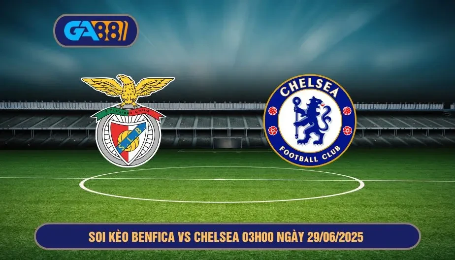 GA88 Soi kèo Benfica vs Chelsea 03h00 ngày 29/06/2025 - FIFA Club World Cup