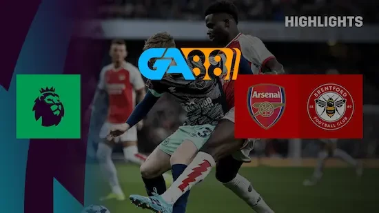 GA88 Soi kèo Brentford vs Arsenal 00h30 ngày 2/1/2025 - Ngoại Hạng Anh