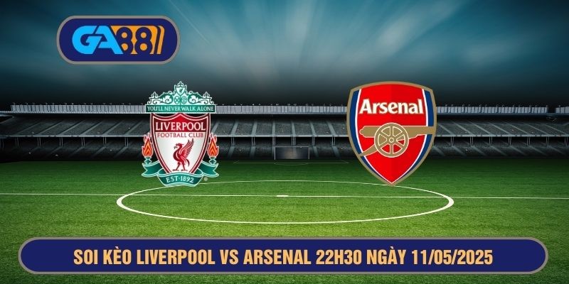 GA88 Soi kèo Liverpool vs Arsenal 22h30 ngày 11/05/2025 Premier League