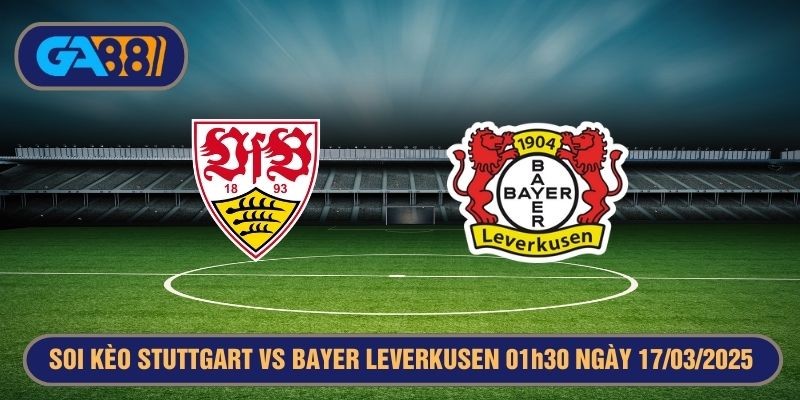 GA88 Soi kèo Stuttgart vs Bayer Leverkusen 01h30 ngày 17/03/2025 - Bundesliga