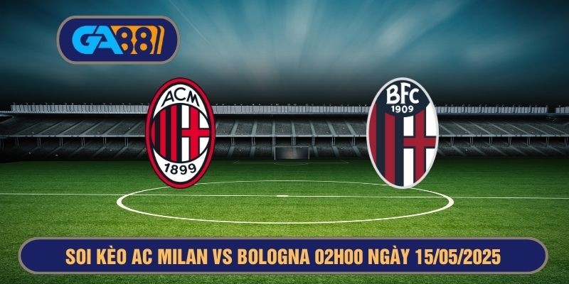 GA88 Soi kèo Copa Italia AC Milan vs Bologna 02h00 ngày 15/05/2025