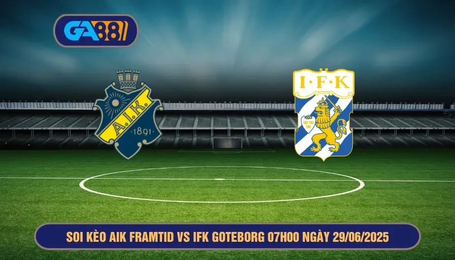 GA88 Soi kèo AIK Framtid vs IFK Goteborg 07h00 ngày 29/06/2025 - Giải VĐQG Thụy Điển