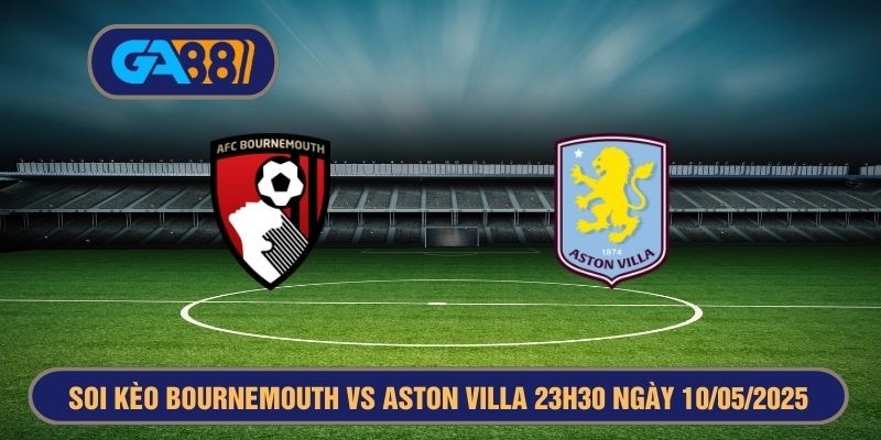 GA88 Soi kèo Bournemouth vs Aston Villa 23h30 ngày 10/05/2025 Premier League cùng GA88