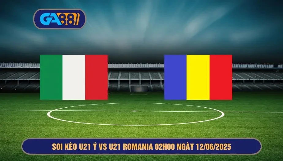 GA88 Soi kẻo giải U21 châu âu U21 Ý vs U21 Romania 02h00 ngày 12/06/2025