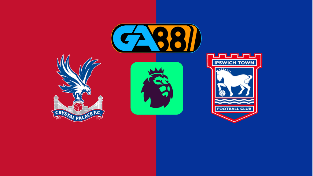 GA88 Soi kèo Crystal Palace vs Ipswich 22h00 ngày 08/03/2025 - Ngoại Hạng Anh