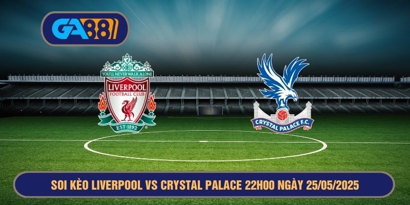 GA88 Soi kèo Liverpool vs Crystal Palace 22h00 ngày 25/05/2025 - Ngoại Hạng Anh