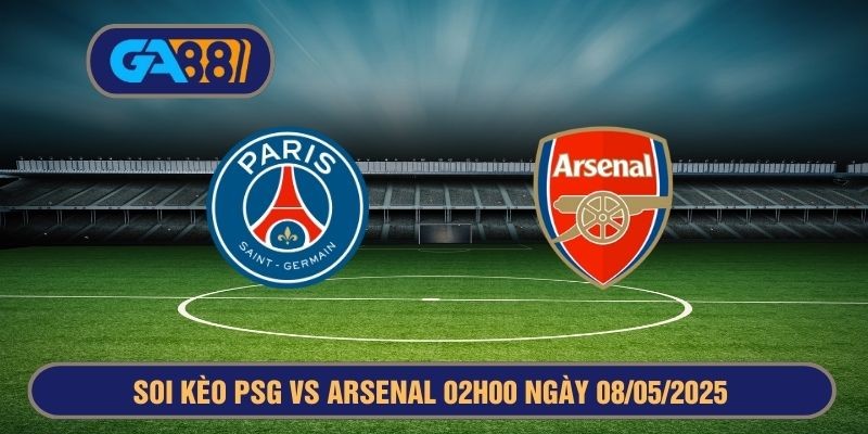 GA88 Soi kèo PSG vs Arsenal 02h00 ngày 08/05/2025 - Champions League