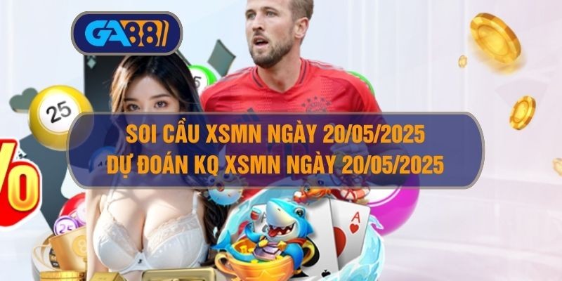 GA88 Soi cầu và dự đoán kết quả XSMN ngày 20/05/2025