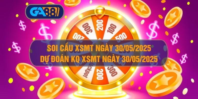 GA88 Soi cầu XSMT ngày 30/05/2025 - Dự đoán KQ XSMT 30/05/2025