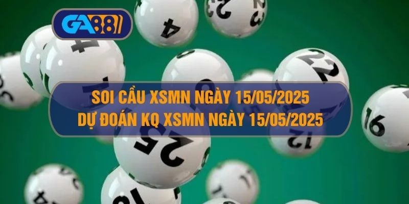 GA88 Soi cầu và dự đoán kết quả XSMN ngày 15/05/2025