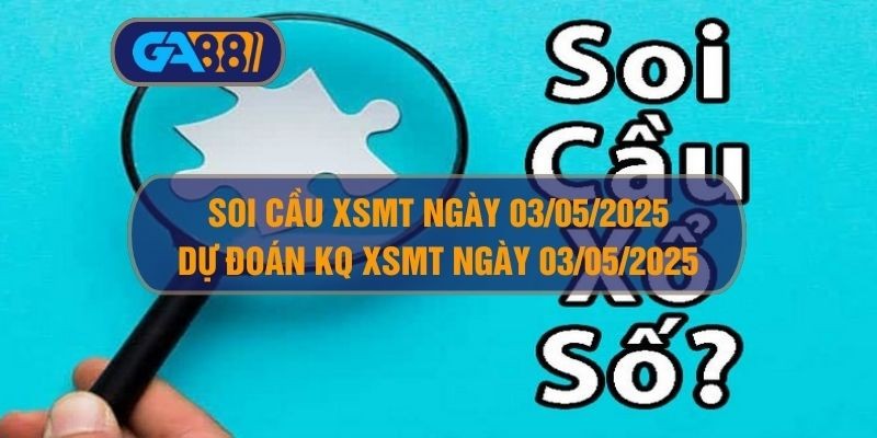 GA88 Soi cầu XSMT ngày 03/05/2025 - Dự đoán KQ XSMT 03/05/2025