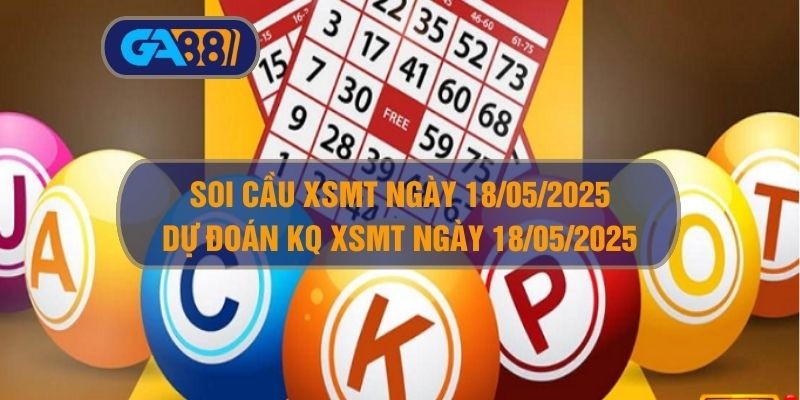 GA88 Soi cầu và dự đoán kết quả XSMT ngày 18/05/2025