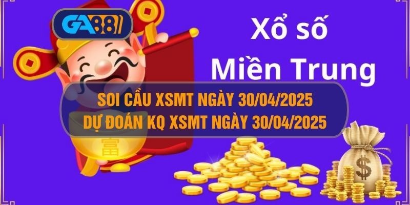 GA88 Soi cầu XSMT ngày 30/04/2025 - Dự đoán KQ XSMT 30/04/2025