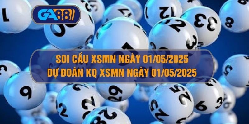 GA88 Soi cầu XSMN ngày 01/05/2025 - Dự đoán KQ XSMN 01/05/2025