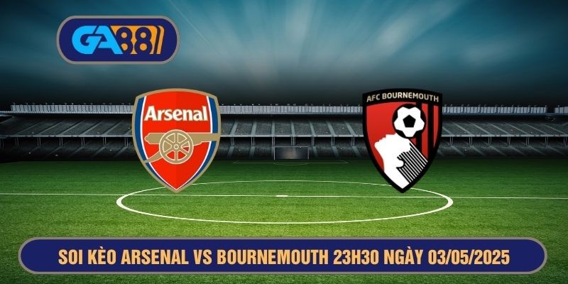 GA88 Soi kèo Arsenal vs Bournemouth 23h30 ngày 03/05/2025 - Premier League