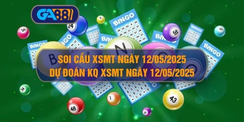 GA88 Soi cầu XSMT ngày 12/05/2025 - Dự đoán KQ XSMT 12/05/2025
