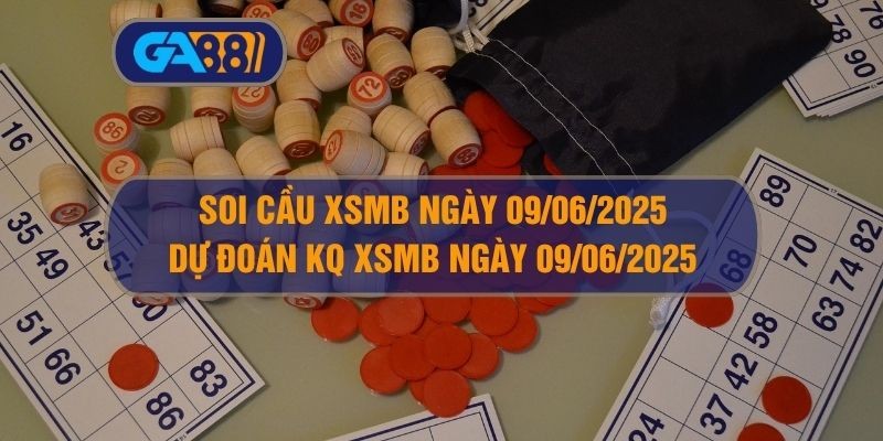 GA88 Soi cầu và dự đoán XSMB ngày ngày 09/06/2025