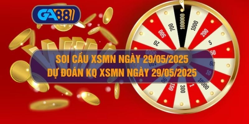 GA88 Soi cầu XSMN ngày 29/05/2025 - Dự đoán KQ XSMN 29/05/2025