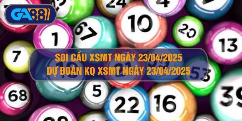 GA88 Soi cầu XSMT ngày 23/04/2025 - Dự đoán KQ XSMT 23/04/2025