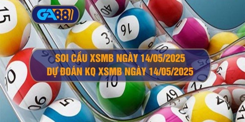 GA88 Soi cầu và dự đoán kết quả XSMB ngày 14/05/2025