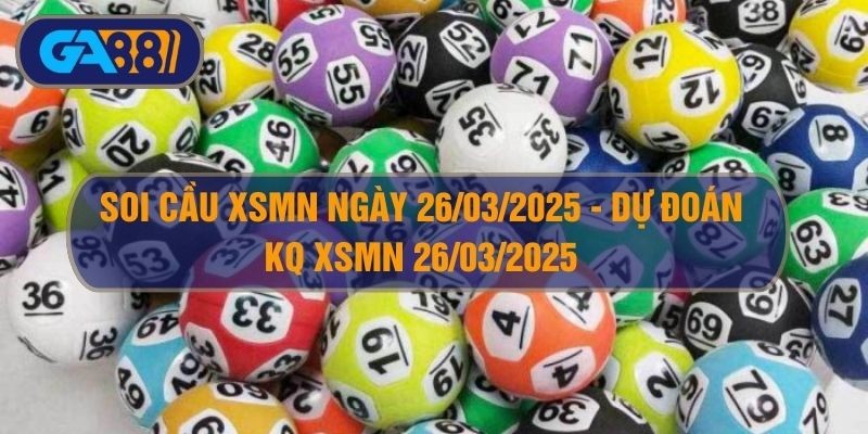GA88 Soi cầu XSMN ngày 26/03/2025 - Dự đoán KQ XSMN 26/03/2025