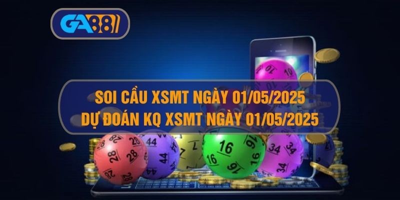 GA88 Soi cầu XSMT ngày 01/05/2025 - Dự đoán KQ XSMT 01/05/2025
