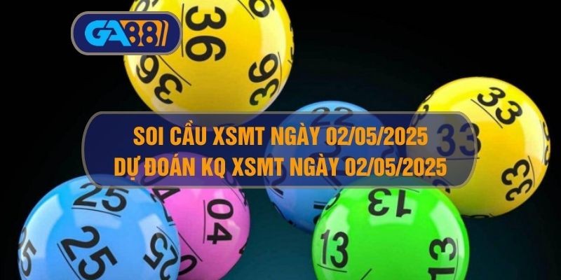 GA88 Soi cầu XSMT ngày 02/05/2025 - Dự đoán KQ XSMT 02/05/2025